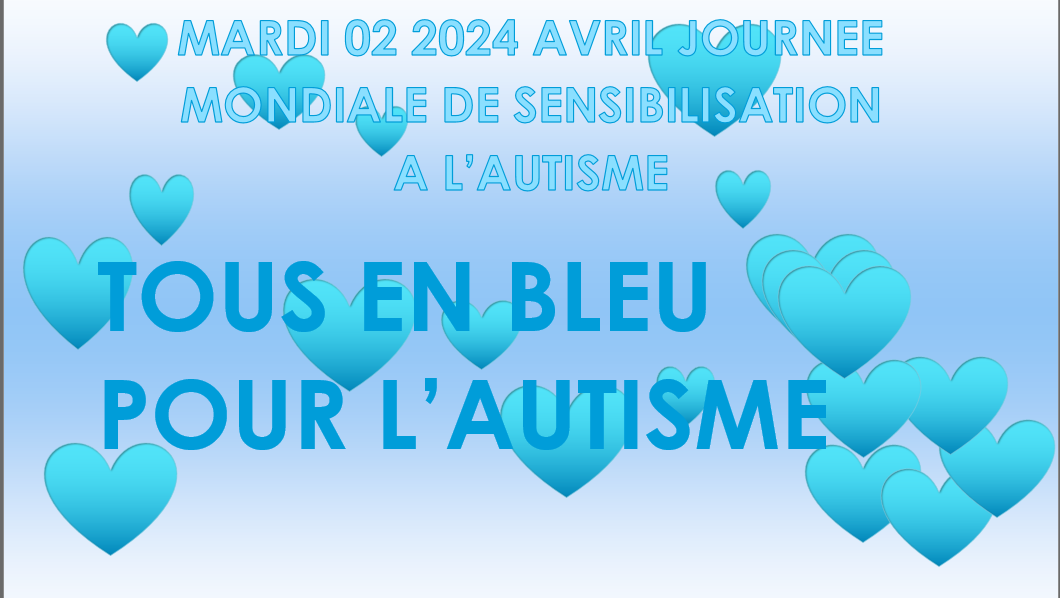 MARDI 02 AVRIL 2024, JOURNEE MONDIALE DE SENSIBILISATION A L’AUTISME. TOUS EN BLEU.